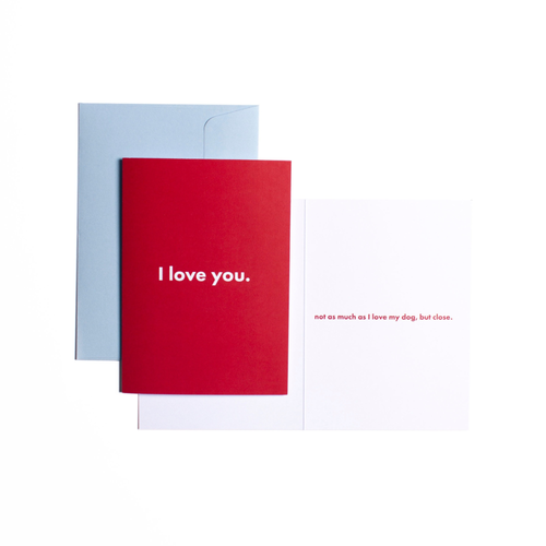 Pooch Design Greeting Card | I Love You (Not As Much As I Love My Dog, But Close) | Smack Bang